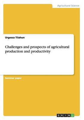Challenges and prospects of agricultural production and productivity