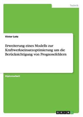 bokomslag Erweiterung eines Modells zur Kraftwerkseinsatzoptimierung um die Bercksichtigung von Prognosefehlern