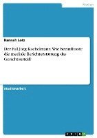 bokomslag Der Fall Jorg Kachelmann. Wie Beeinflusste Die Mediale Berichterstattung Das Gerichtsurteil?