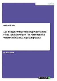 bokomslag Das Pflege-Neuausrichtungs-Gesetz und seine Vernderungen fr Personen mit eingeschrnkter Alltagskompetenz