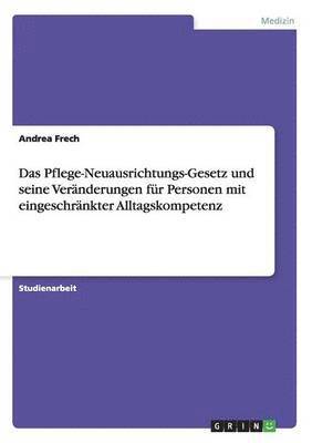 bokomslag Das Pflege-Neuausrichtungs-Gesetz und seine Veranderungen fur Personen mit eingeschrankter Alltagskompetenz