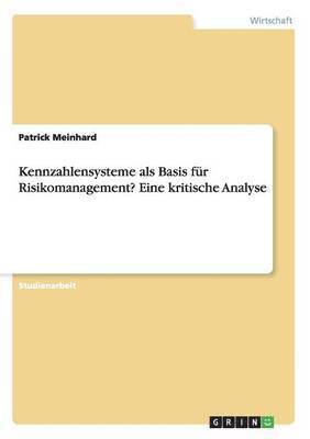 Kennzahlensysteme ALS Basis Fur Risikomanagement? Eine Kritische Analyse 1