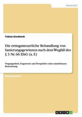 ertragssteuerliche Behandlung von Sanierungsgewinnen nach dem Wegfall des § 3 Nr. 66 EStG (a. F.)