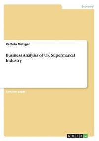 bokomslag Business Analysis of UK Supermarket Industry