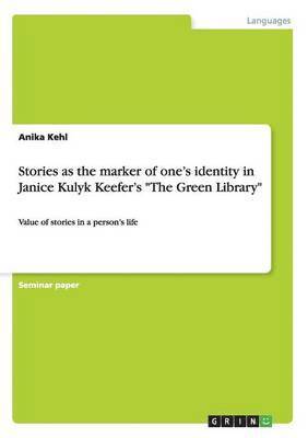 bokomslag Stories as the marker of one's identity in Janice Kulyk Keefer's "The Green Library"