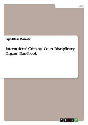 bokomslag International Criminal Court Disciplinary Organs' Handbook