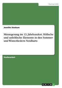 bokomslag Minnegesang im 13. Jahrhundert. Höfische und unhöfische Elemente in den Sommer- und Winterliedern Neidharts