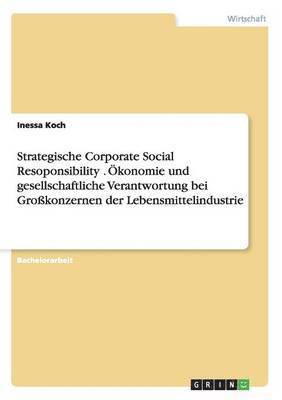 Strategische Corporate Social Resoponsibility . konomie und gesellschaftliche Verantwortung bei Grokonzernen der Lebensmittelindustrie 1