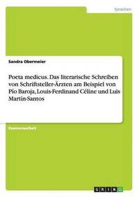 bokomslag Poeta medicus. Das literarische Schreiben von Schriftsteller-AErzten am Beispiel von Pio Baroja, Louis-Ferdinand Celine und Luis Martin-Santos