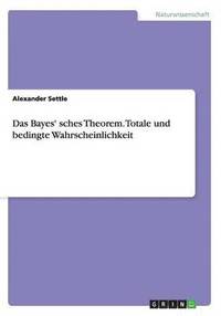 bokomslag Das Bayes' sches Theorem. Totale und bedingte Wahrscheinlichkeit