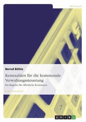 bokomslag Kennzahlen für die kommunale Verwaltungssteuerung. Ein Ratgeber für öffentliche Kommunen