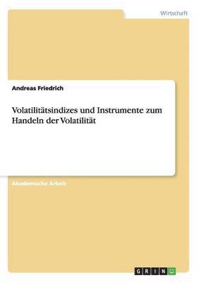 Andreas Friedrich - Volatilitätsindizes und Instrumente zum Handeln der Volatilität, Häftad