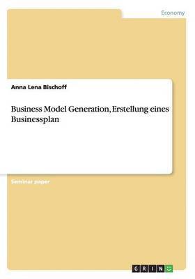 Business Model Generation, Erstellung eines Businessplan 1