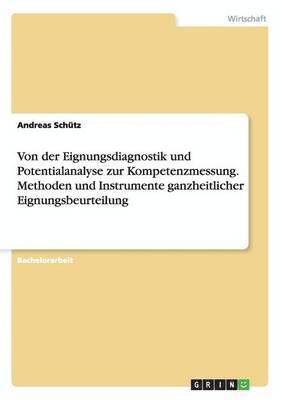 bokomslag Von der Eignungsdiagnostik und Potentialanalyse zur Kompetenzmessung. Methoden und Instrumente ganzheitlicher Eignungsbeurteilung