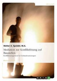 bokomslag Mediation zur Konfliktlösung auf Baustellen. Konfliktmanagement bei Gebäudesanierungen