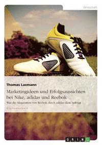 bokomslag Marketingideen Und Erfolgsaussichten Bei Nike, Adidas Und Reebok