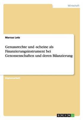 bokomslag Genussrechte und -scheine als Finanzierungsinstrument bei Genossenschaften und deren Bilanzierung