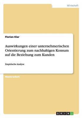 Auswirkungen einer unternehmerischen Orientierung zum nachhaltigen Konsum auf die Beziehung zum Kunden 1