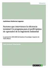 bokomslag Factores que intervienen la eficiencia terminal. Un programa para el perfil ptimo de egresados de la Ingeniera Industrial