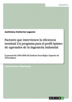 bokomslag Factores que intervienen la eficiencia terminal. Un programa para el perfil optimo de egresados de la Ingenieria Industrial