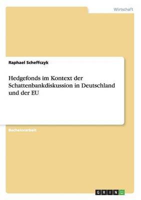 Hedgefonds im Kontext der Schattenbankdiskussion in Deutschland und der EU 1