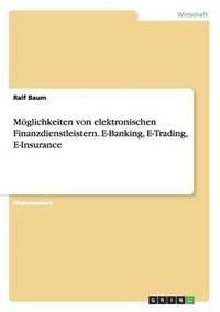 bokomslag Moeglichkeiten von elektronischen Finanzdienstleistern. E-Banking, E-Trading, E-Insurance