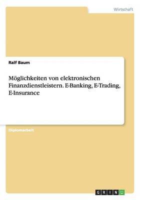 bokomslag Möglichkeiten von elektronischen Finanzdienstleistern. E-Banking, E-Trading, E-Insurance