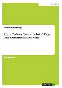 bokomslag Anton &#268;echovs Ostrov Sachalin. Prosa oder wissenschaftliches Werk?