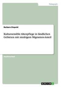 bokomslag Kultursensible Altenpflege in ländlichen Gebieten mit niedrigem Migranten-Anteil