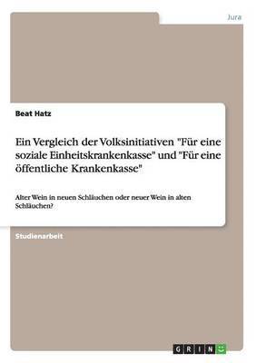 bokomslag Ein Vergleich der Volksinitiativen &quot;Fr eine soziale Einheitskrankenkasse&quot; und &quot;Fr eine ffentliche Krankenkasse&quot;