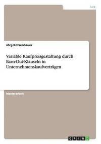 bokomslag Variable Kaufpreisgestaltung durch Earn-Out-Klauseln in Unternehmenskaufverträgen