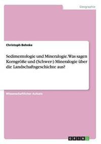 bokomslag Sedimentologie und Mineralogie. Was sagen Korngroesse und (Schwer-) Mineralogie uber die Landschaftsgeschichte aus?