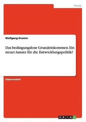 bokomslag Das bedingungslose Grundeinkommen. Ein neuer Ansatz fr die Entwicklungspolitik?