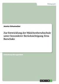 bokomslag Zur Entwicklung der Mädchenberufsschule unter besonderer Berücksichtigung Erna Barschaks