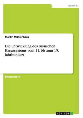 Martin Mühlenberg - Entwicklung des russischen Kasussystems vom 11. bis zum 15. Jahrhundert, Häftad