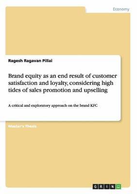 Brand equity as an end result of customer satisfaction and loyalty, considering high tides of sales promotion and upselling 1