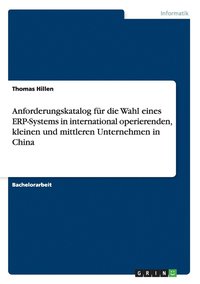 bokomslag Anforderungskatalog fr die Wahl eines ERP-Systems in international operierenden, kleinen und mittleren Unternehmen in China