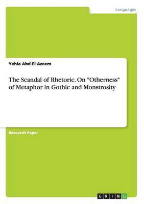 bokomslag The Scandal of Rhetoric. On &quot;Otherness&quot; of Metaphor in Gothic and Monstrosity