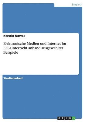 Elektronische Medien Und Internet Im Efl-Unterricht Anhand Ausgewahlter Beispiele 1