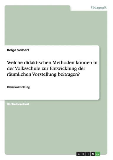 bokomslag Welche didaktischen Methoden koennen in der Volksschule zur Entwicklung der raumlichen Vorstellung beitragen?