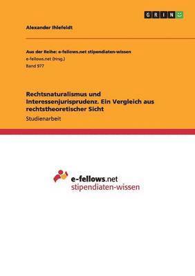 Rechtsnaturalismus und Interessenjurisprudenz. Ein Vergleich aus rechtstheoretischer Sicht 1