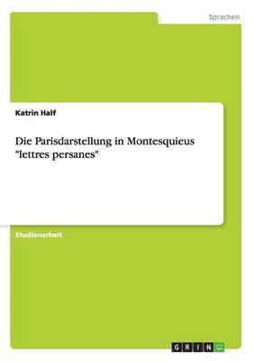 Die Parisdarstellung in Montesquieus 'Lettres Persanes' 1