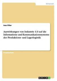 bokomslag Auswirkungen Von Industrie 4.0 Auf Die Informations- Und Kommunikationssysteme Der Produktions- Und Lagerlogistik