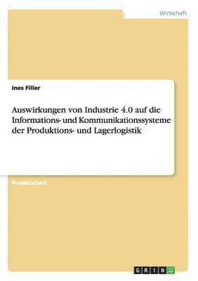 bokomslag Auswirkungen Von Industrie 4.0 Auf Die Informations- Und Kommunikationssysteme Der Produktions- Und Lagerlogistik