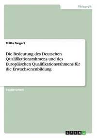 bokomslag Die Bedeutung Des Deutschen Qualifikationsrahmens Und Des Europaischen Qualifikationsrahmens Fur Die Erwachsenenbildung
