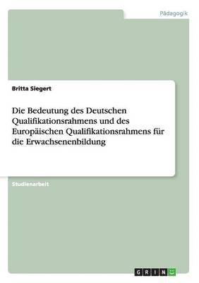 Die Bedeutung Des Deutschen Qualifikationsrahmens Und Des Europaischen Qualifikationsrahmens Fur Die Erwachsenenbildung 1