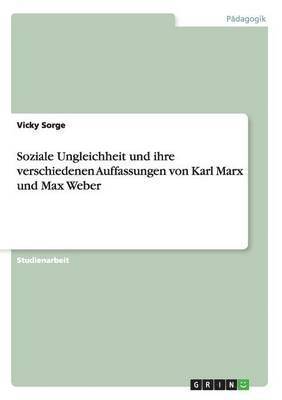 bokomslag Soziale Ungleichheit und ihre verschiedenen Auffassungen von Karl Marx und Max Weber