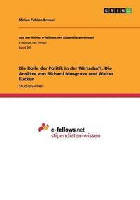 bokomslag Die Rolle der Politik in der Wirtschaft. Die Anstze von Richard Musgrave und Walter Eucken