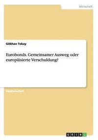 bokomslag Eurobonds. Gemeinsamer Ausweg oder europisierte Verschuldung?