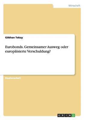 bokomslag Eurobonds. Gemeinsamer Ausweg oder europäisierte Verschuldung?